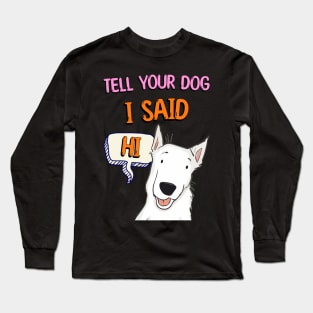 Tell Your Dog I Said Hi Long Sleeve T-Shirt